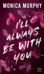 Icon image I'll Always Be With You: La suite de la série de Dark romance Lancaster Prep