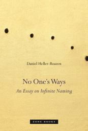 Icon image No One’s Ways: An Essay on Infinite Naming
