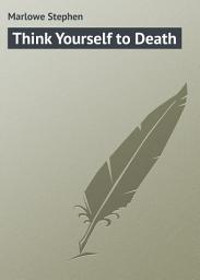 Icon image Think Yourself to Death