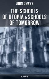 Icon image The Schools of Utopia & Schools of To-morrow (Illustrated): A Case for Inclusive Education from the Renowned Philosopher, Psychologist & Educational Reformer of 20th Century