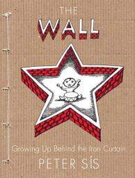 Icon image The Wall: Growing Up Behind the Iron Curtain (Caldecott Honor Book)