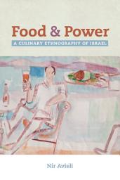Icon image Food and Power: A Culinary Ethnography of Israel
