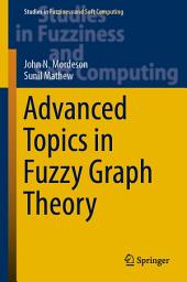 Icon image Advanced Topics in Fuzzy Graph Theory