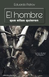 Icon image El hombre que ellas quieren... enamórala sin perder más tiempo