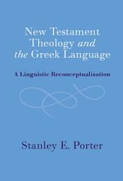 Icon image New Testament Theology and the Greek Language: A Linguistic Reconceptualization