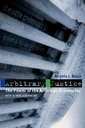 Icon image Arbitrary Justice: The Power of the American Prosecutor