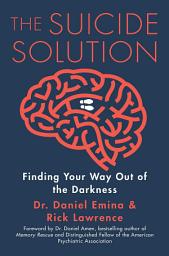 Icon image The Suicide Solution: Finding Your Way Out of the Darkness