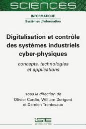 Icon image Digitalisation et contrôle des systèmes industriels cyber-physiques: Concepts, technologies et applications