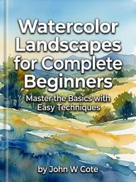 Icon image Watercolor Landscapes for Complete Beginners: From Blank Paper to Beautiful Landscapes in Step-by-Step Lessons