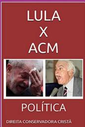 Icon image LULA X ACM: POLÍTICA