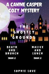 Icon image A Canine Casper Cozy Mystery: The Ghostly Grounds: Death and Brunch (#2) and Malice and Lunch (#3)