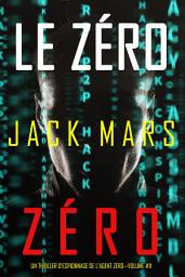 Icon image Le Zéro Zéro (Un Thriller d’Espionnage de l’Agent Zéro—Volume #11)