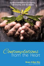 Icon image Contemplations from the Heart: Spiritual Reflections on Family, Community, and the Divine