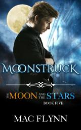 Icon image Moonstruck: The Moon and the Stars #5 (Werewolf Shifter Romance)