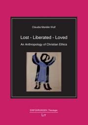 Icon image Lost - Liberated - Loved: An Anthropology of Christian Ethics