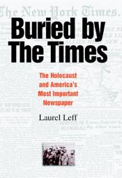 Icon image Buried by the Times: The Holocaust and America's Most Important Newspaper