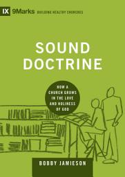 Icon image Sound Doctrine: How a Church Grows in the Love and Holiness of God