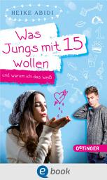 Icon image Was Jungs mit 15 wollen und warum ich das weiß