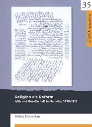 Icon image Religion als Reform: Iṣlāḥ und Gesellschaft in Marokko, 1830-1912