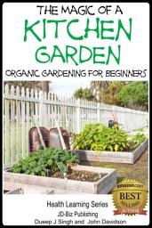 Icon image The Magic of a Kitchen Garden - Organic Gardening for Beginners