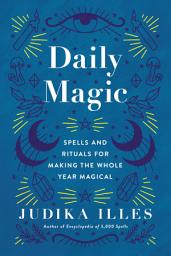 Icon image Daily Magic: Spells and Rituals for Making the Whole Year Magical