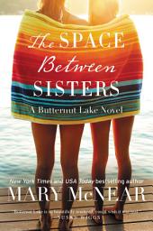 Icon image The Space Between Sisters: A Butternut Lake Novel