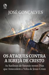 Icon image Os Ataques Contra a Igreja de Cristo: As sutilezas de Santanás nestes dias que antecedem a volta de Cristo
