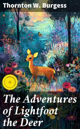 Icon image The Adventures of Lightfoot the Deer: Enriched edition. A Forest Adventure with a Brave Deer and Nature's Beauty