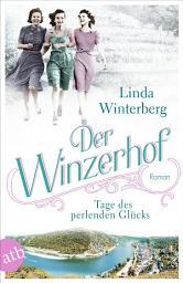 Icon image Der Winzerhof – Tage des perlenden Glücks: Roman, Ausgabe 2