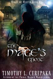 Icon image The Mage's Ghost: Mages of Martir Book #4