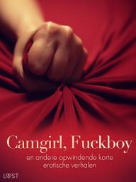 Icon image Camgirl, Fuckboy en andere opwindende korte erotische verhalen