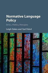 Icon image Normative Language Policy: Ethics, Politics, Principles