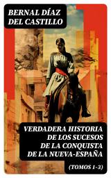 Icon image Verdadera Historia de los Sucesos de la Conquista de la Nueva-España (Tomos 1-3): Edición enriquecida. La obra histórica de la conquista de l'América