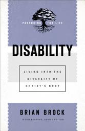 Icon image Disability (Pastoring for Life: Theological Wisdom for Ministering Well): Living into the Diversity of Christ's Body