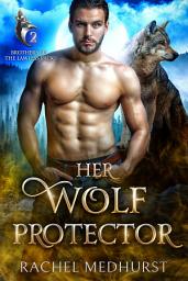 Icon image Her Wolf Protector: A Forbidden Werewolf Romance Series