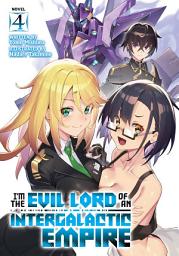 Icon image I'm the Evil Lord of an Intergalactic Empire! (Light Novel): I'm the Evil Lord of an Intergalactic Empire! (Light Novel) Vol. 4