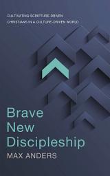 Icon image Brave New Discipleship: Cultivating Scripture-driven Christians in a Culture-driven World