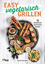 Icon image Easy vegetarisch grillen: 70 fantastische und kreative Rezepte