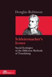 Icon image Schleiermacher’s Icoses: Social Ecologies of the Different Methods of Translating