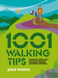 Icon image 1001 Walking Tips: Navigation, fitness, gear and safety advice for hillwalkers, trekkers and urban adventurers