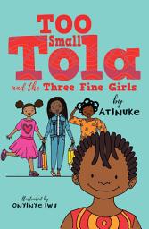 Icon image Too Small Tola and the Three Fine Girls