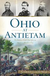 Icon image Ohio at Antietam: The Buckeye State's Sacrifice on America's Bloodiest Day