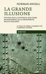 Icon image La grande illusione: Studio sulla potenza militare in rapporto alla prosperità delle nazioni