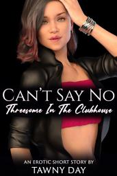 Icon image Can't Say No: Threesome In The Clubhouse