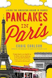 Icon image Pancakes in Paris: Living the American Dream in France