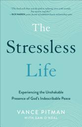 Icon image The Stressless Life: Experiencing the Unshakable Presence of God's Indescribable Peace