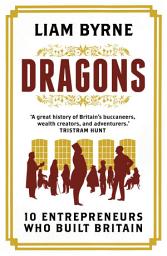 Icon image Dragons: Ten Entrepreneurs Who Built Britain