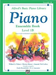 Icon image Alfred's Basic Piano Library - Ensemble Book 1B: Learn How to Play with This Esteemed Piano Method