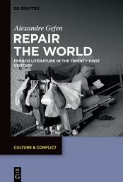 Icon image Repair the World: French Literature in the Twenty-First Century