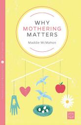 Icon image Why Mothering Matters